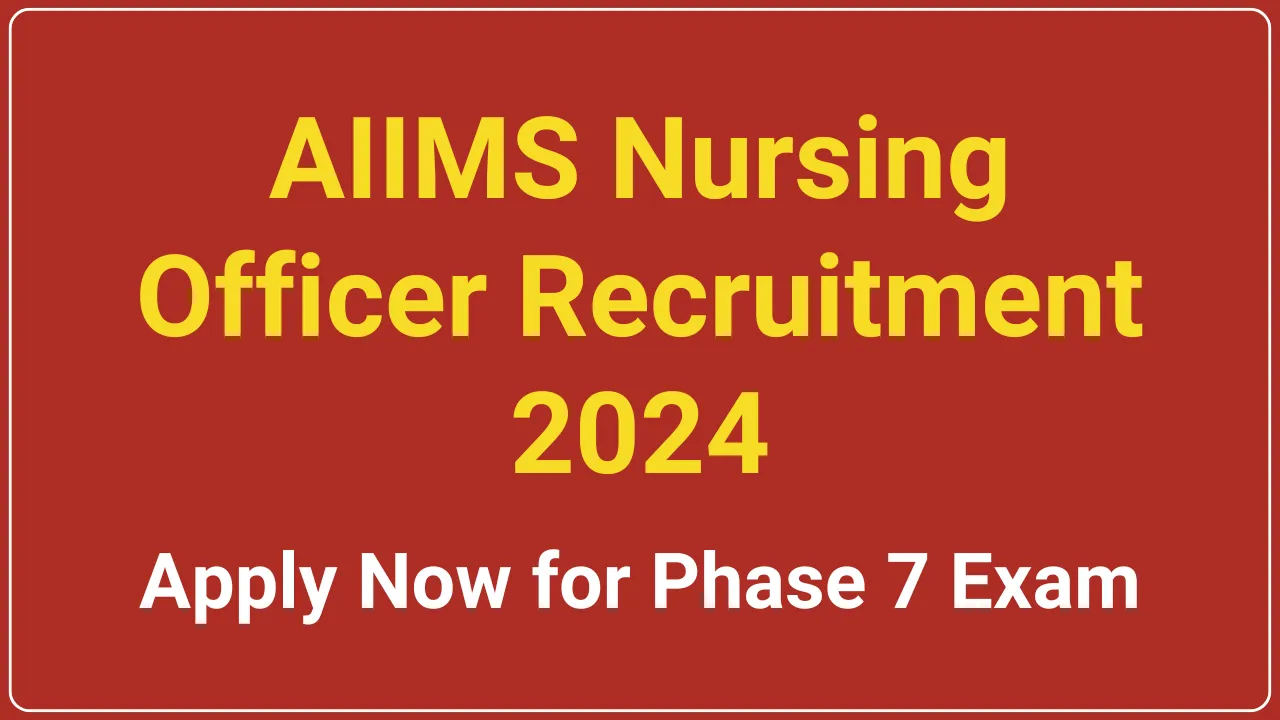 AIIMS Nursing Officer Recruitment 2024 Apply Now for Phase 7 Exam