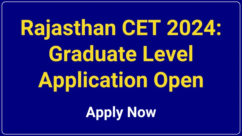 Rajasthan CET 2024 Graduate Level Application Open - Apply Now